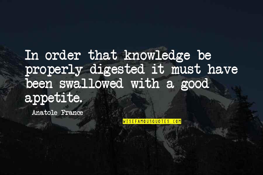 Mccaugheys Today Quotes By Anatole France: In order that knowledge be properly digested it