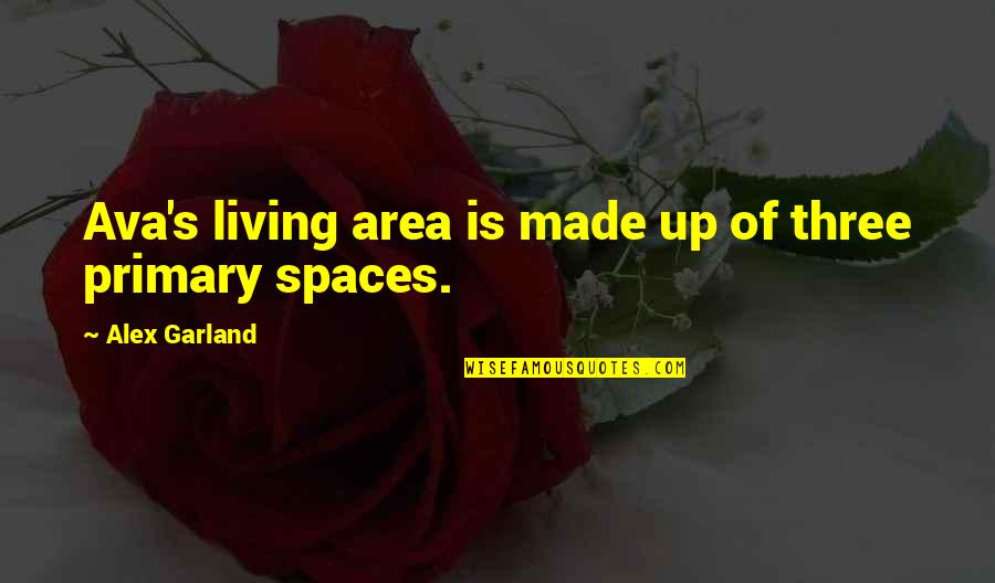 Mccaughrean Nj Quotes By Alex Garland: Ava's living area is made up of three Mccaughrean Nj Quotes By Alex Garland: Ava's living area is made up of three