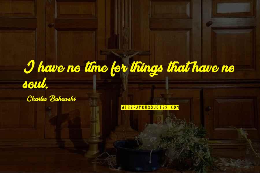 Mccaughtry Associates Quotes By Charles Bukowski: I have no time for things that have