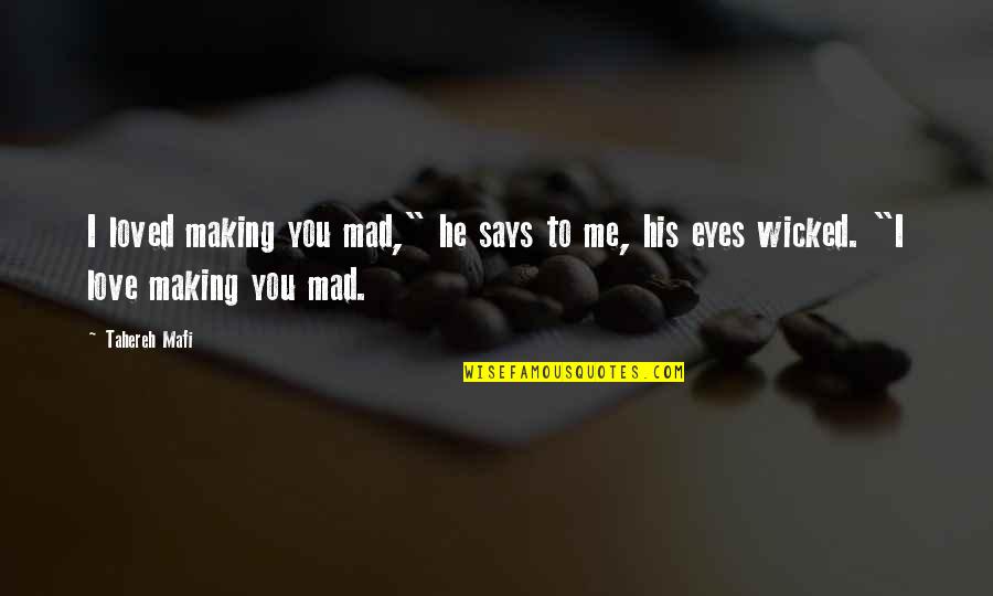 Mccave Fbi Quotes By Tahereh Mafi: I loved making you mad," he says to