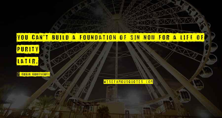 Mccay Quotes By Craig Groeschel: You can't build a foundation of sin now
