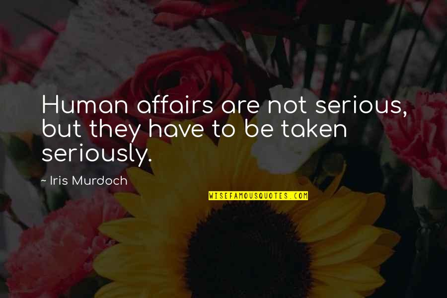 Mcchicken Meme Quotes By Iris Murdoch: Human affairs are not serious, but they have