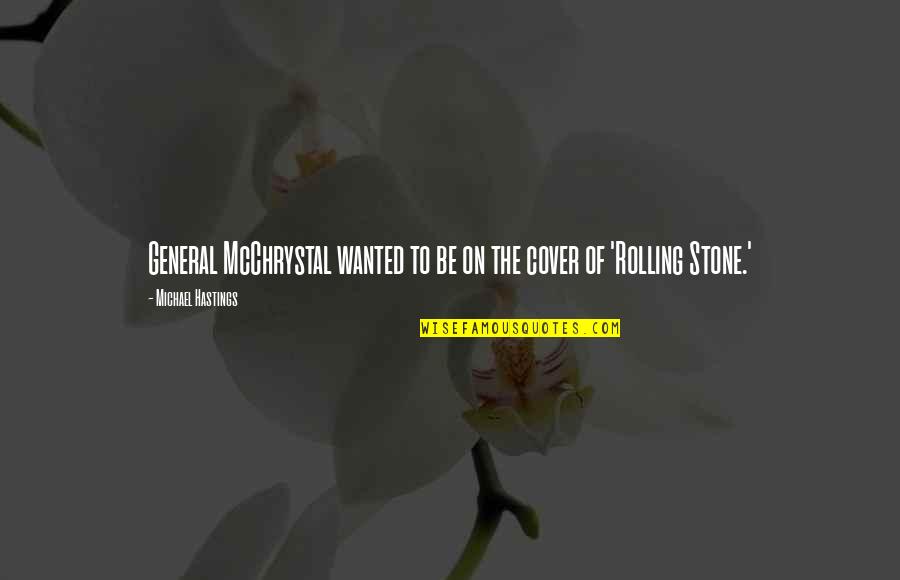 Mcchrystal Quotes By Michael Hastings: General McChrystal wanted to be on the cover