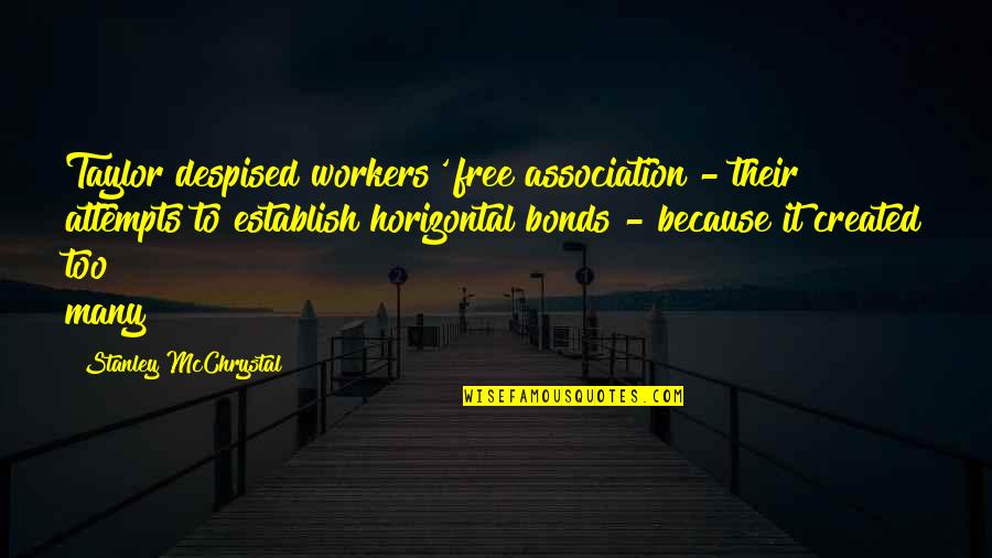 Mcchrystal Quotes By Stanley McChrystal: Taylor despised workers' free association - their attempts