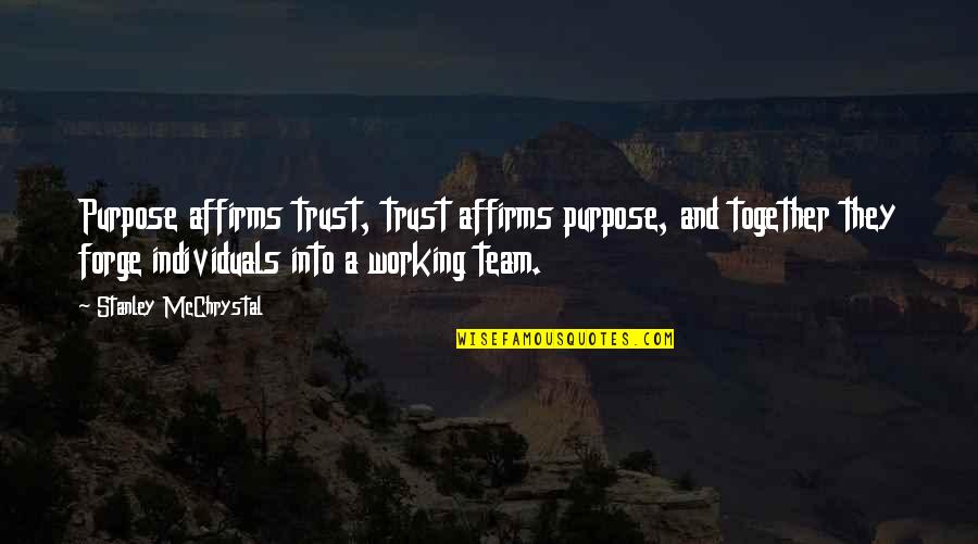 Mcchrystal's Quotes By Stanley McChrystal: Purpose affirms trust, trust affirms purpose, and together Mcchrystal's Quotes By Stanley McChrystal: Purpose affirms trust, trust affirms purpose, and together