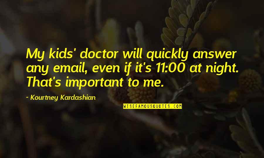 Mcclamrock Tools Quotes By Kourtney Kardashian: My kids' doctor will quickly answer any email,