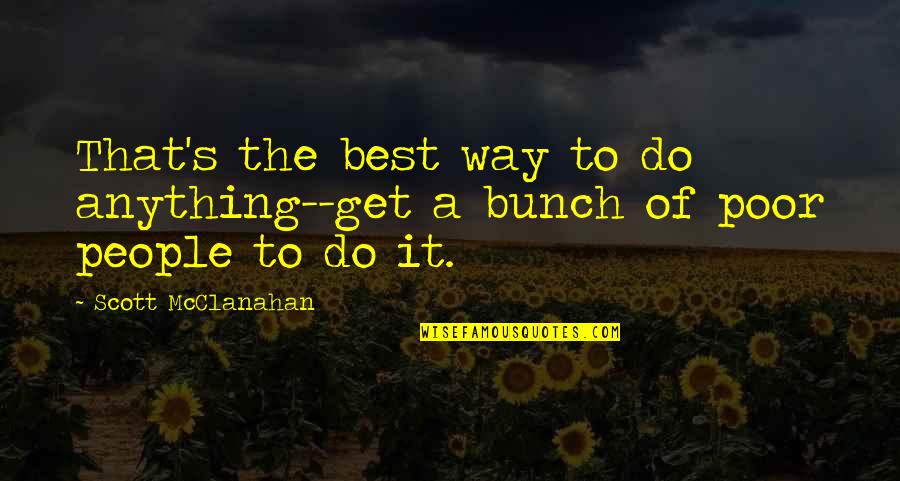 Mcclanahan Quotes By Scott McClanahan: That's the best way to do anything--get a