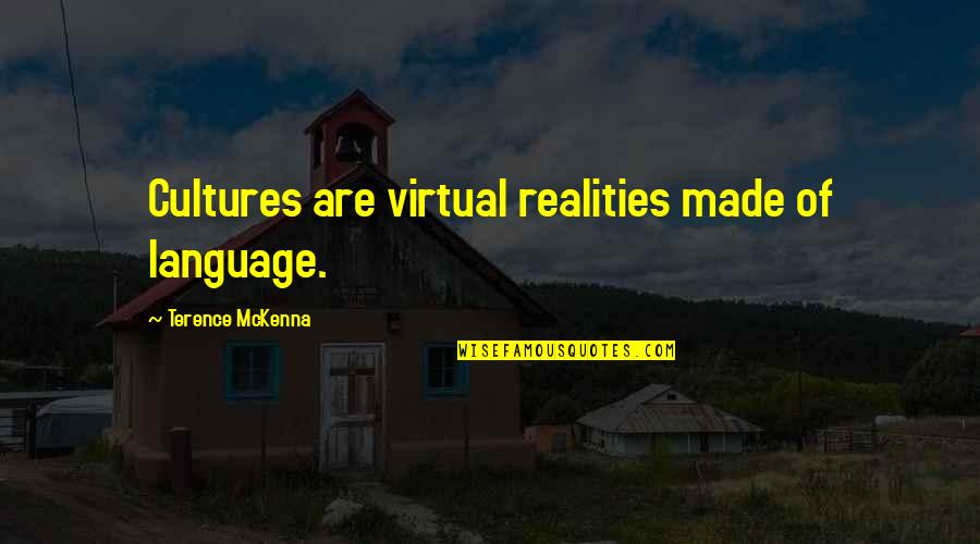 Mcclard Masonry Quotes By Terence McKenna: Cultures are virtual realities made of language. Mcclard Masonry Quotes By Terence McKenna: Cultures are virtual realities made of language.