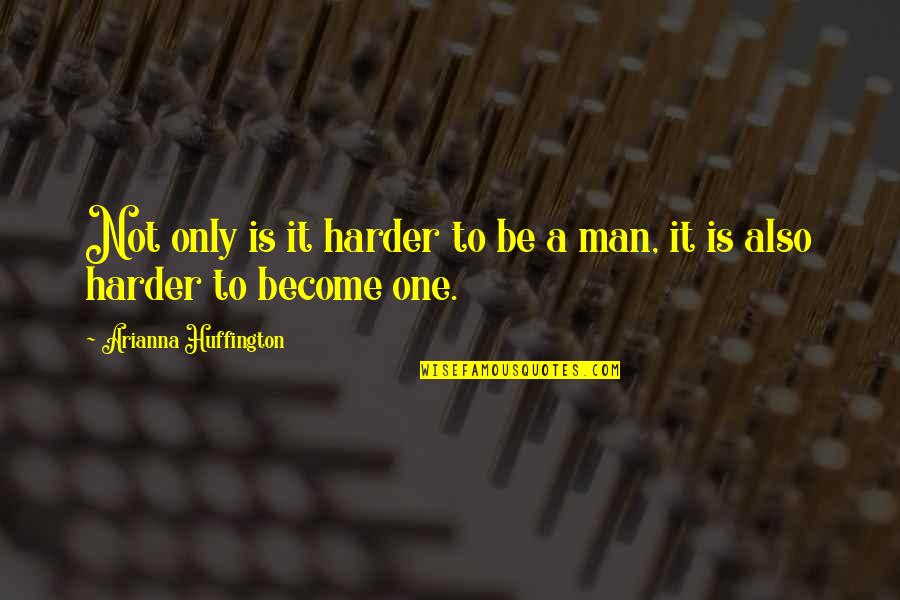 Mcclary Brothers Quotes By Arianna Huffington: Not only is it harder to be a Mcclary Brothers Quotes By Arianna Huffington: Not only is it harder to be a