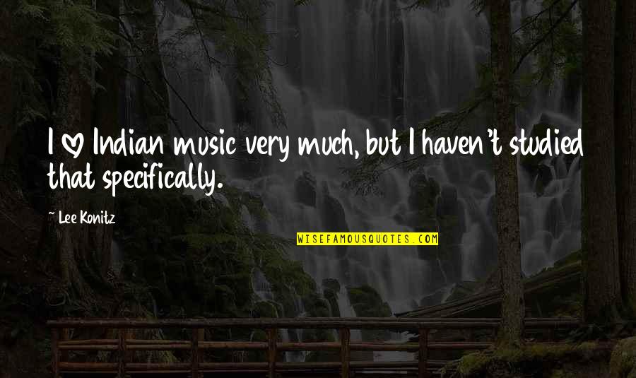 Mcclay Nursing Quotes By Lee Konitz: I love Indian music very much, but I