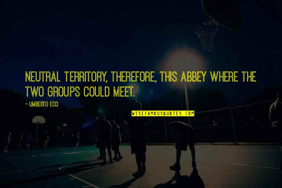 Mcclease Virginia Quotes By Umberto Eco: Neutral territory, therefore, this abbey where the two