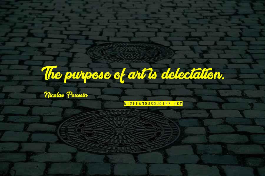 Mccleaver Quotes By Nicolas Poussin: The purpose of art is delectation. Mccleaver Quotes By Nicolas Poussin: The purpose of art is delectation.