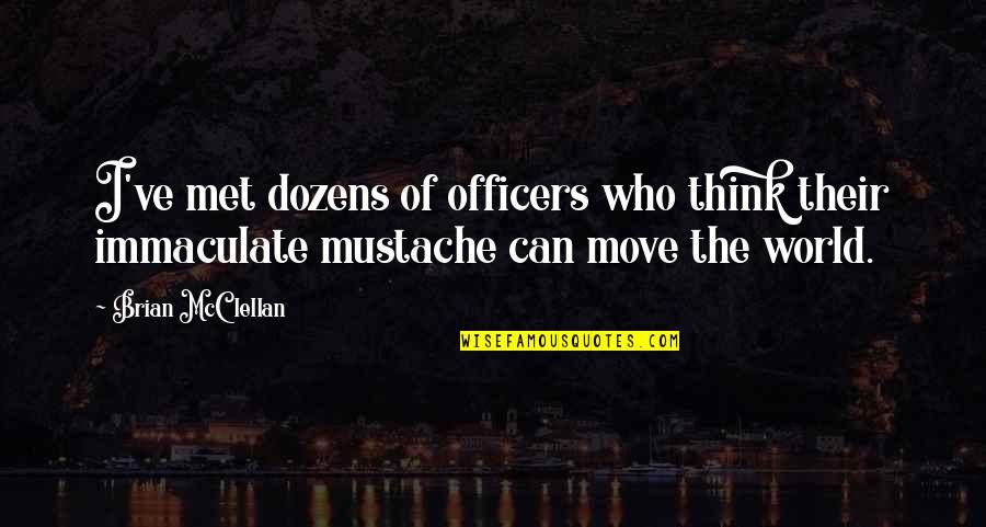 Mcclellan Quotes By Brian McClellan: I've met dozens of officers who think their