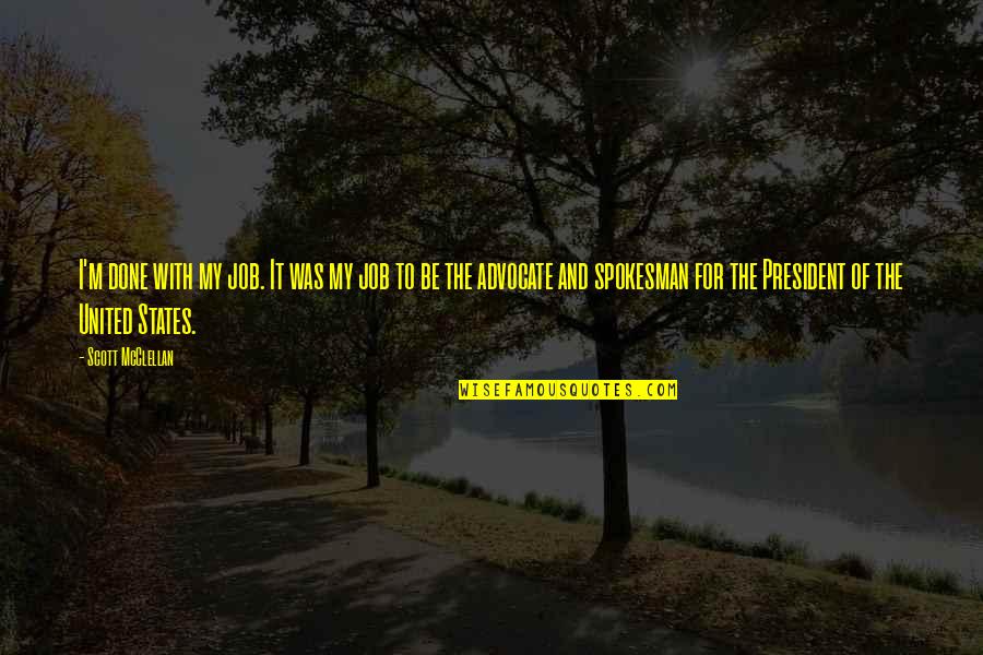Mcclellan Quotes By Scott McClellan: I'm done with my job. It was my