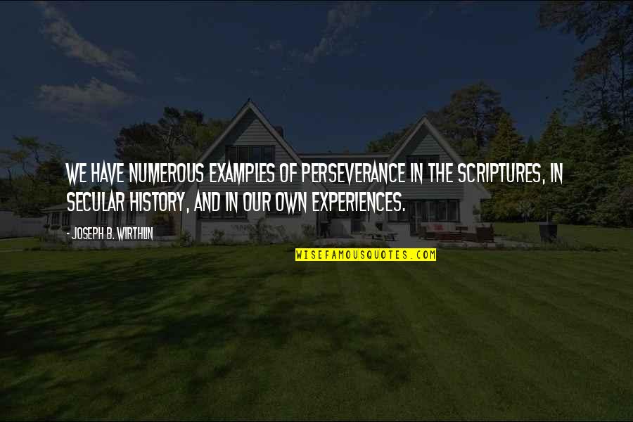 Mcclellans Brewing Quotes By Joseph B. Wirthlin: We have numerous examples of perseverance in the