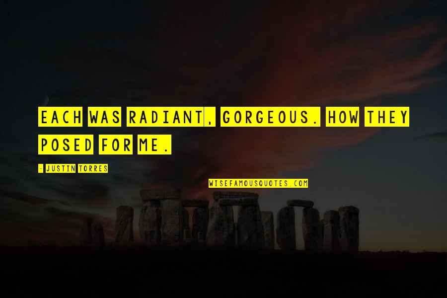 Mcclements Tartan Quotes By Justin Torres: Each was radiant, gorgeous. How they posed for Mcclements Tartan Quotes By Justin Torres: Each was radiant, gorgeous. How they posed for