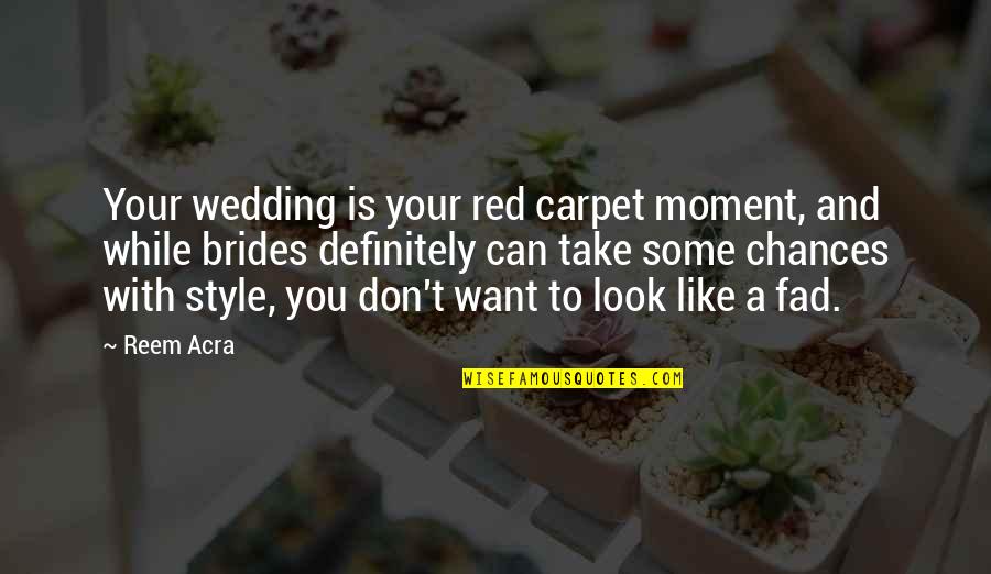 Mcclenahan Quotes By Reem Acra: Your wedding is your red carpet moment, and