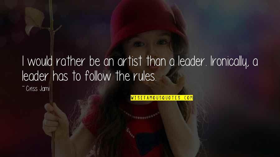 Mcclennen Family Chiropractic Quotes By Criss Jami: I would rather be an artist than a Mcclennen Family Chiropractic Quotes By Criss Jami: I would rather be an artist than a
