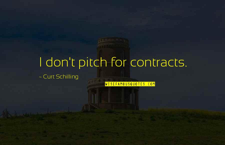 Mcclenning Furs Quotes By Curt Schilling: I don't pitch for contracts. Mcclenning Furs Quotes By Curt Schilling: I don't pitch for contracts.