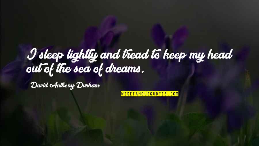 Mcclenning Furs Quotes By David Anthony Durham: I sleep lightly and tread to keep my Mcclenning Furs Quotes By David Anthony Durham: I sleep lightly and tread to keep my