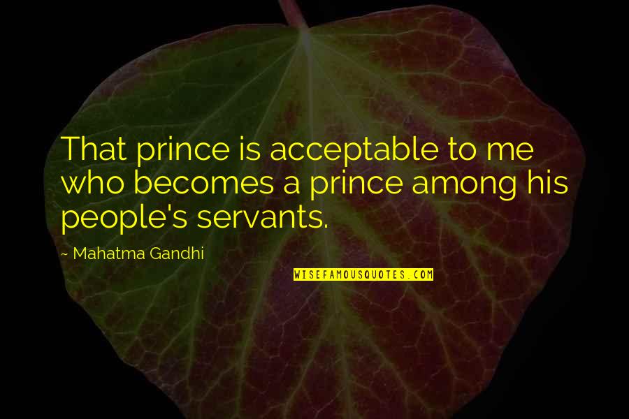 Mccleon Car Quotes By Mahatma Gandhi: That prince is acceptable to me who becomes