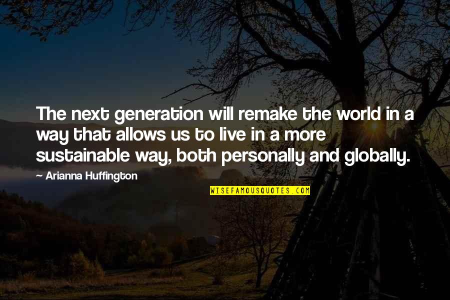 Mccleskey Mausoleum Quotes By Arianna Huffington: The next generation will remake the world in Mccleskey Mausoleum Quotes By Arianna Huffington: The next generation will remake the world in