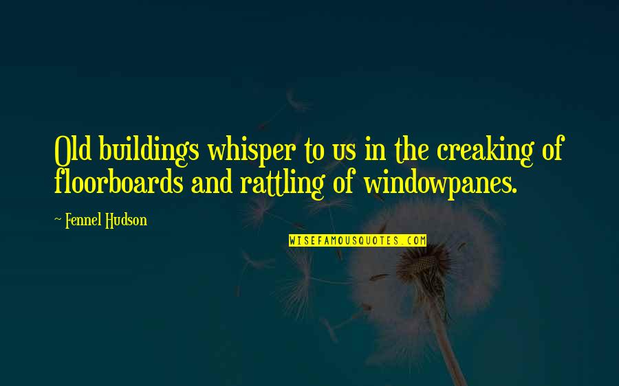 Mccleskey Mausoleum Quotes By Fennel Hudson: Old buildings whisper to us in the creaking Mccleskey Mausoleum Quotes By Fennel Hudson: Old buildings whisper to us in the creaking