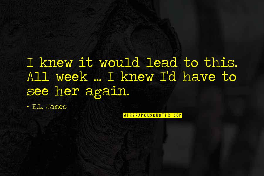 Mcclincys Quotes By E.L. James: I knew it would lead to this. All