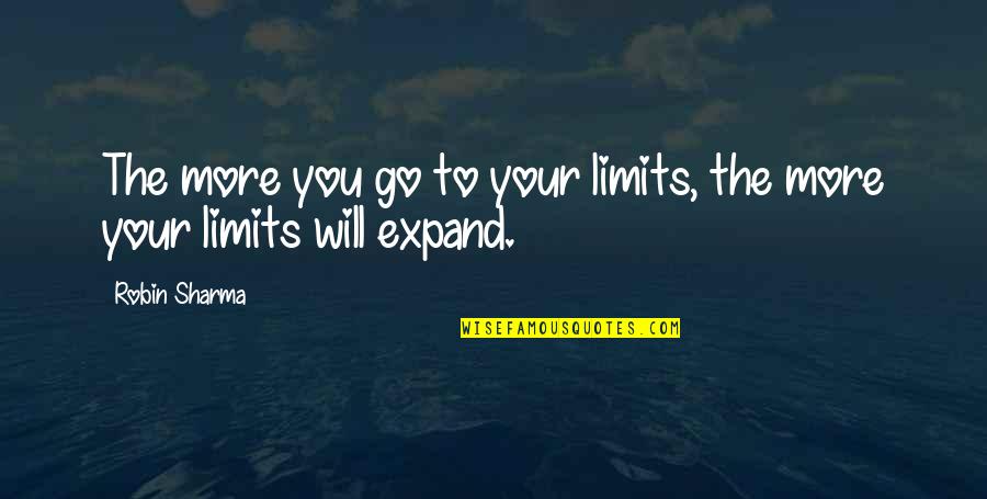 Mcclincys Quotes By Robin Sharma: The more you go to your limits, the