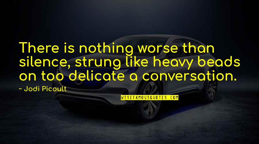 Mccline For Congress Quotes By Jodi Picoult: There is nothing worse than silence, strung like Mccline For Congress Quotes By Jodi Picoult: There is nothing worse than silence, strung like