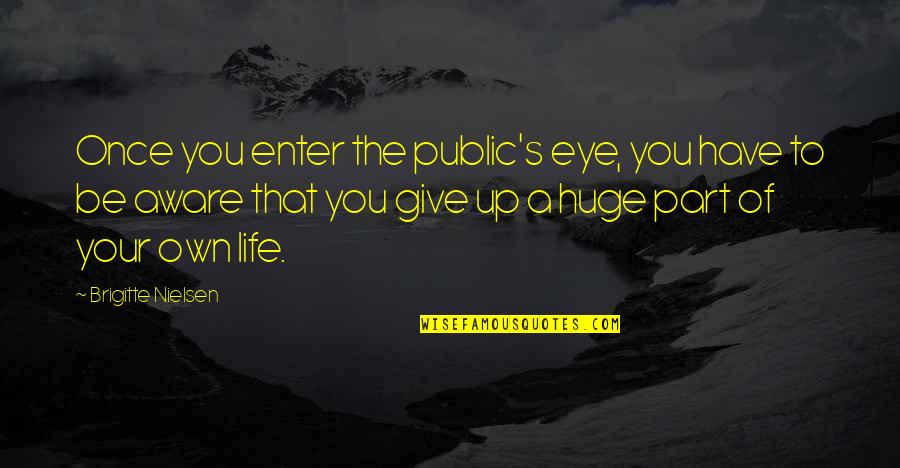 Mccline Grant Quotes By Brigitte Nielsen: Once you enter the public's eye, you have Mccline Grant Quotes By Brigitte Nielsen: Once you enter the public's eye, you have