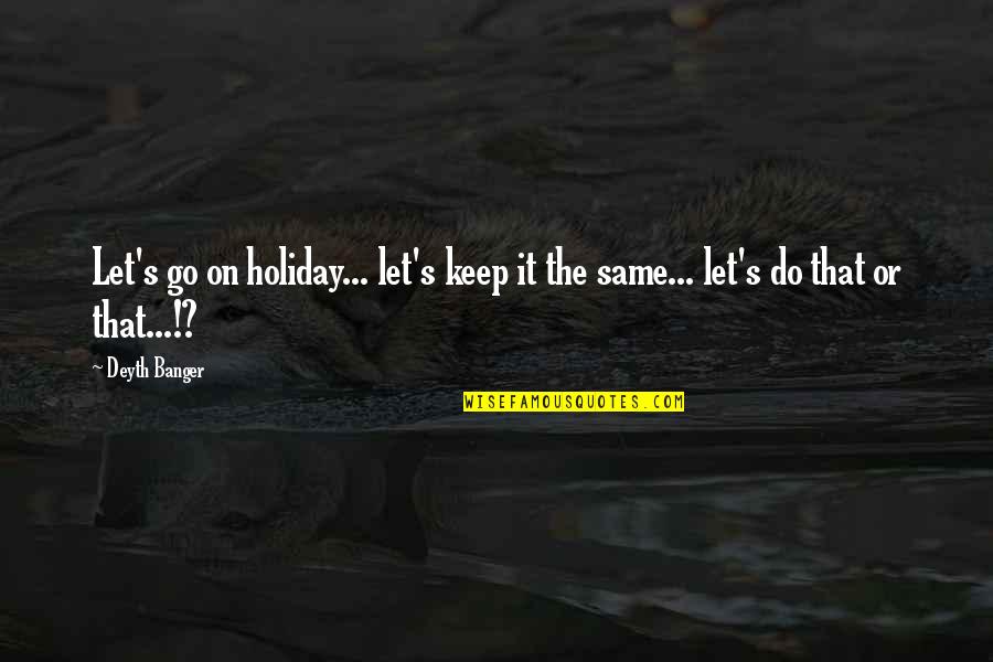 Mcclintic Tartan Quotes By Deyth Banger: Let's go on holiday... let's keep it the