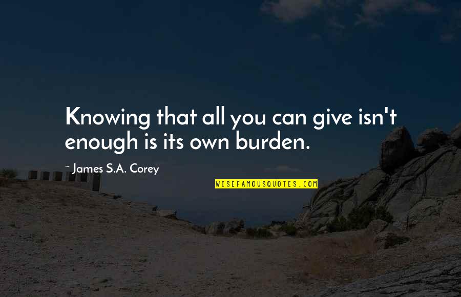 Mcclintick Parsons Quotes By James S.A. Corey: Knowing that all you can give isn't enough Mcclintick Parsons Quotes By James S.A. Corey: Knowing that all you can give isn't enough