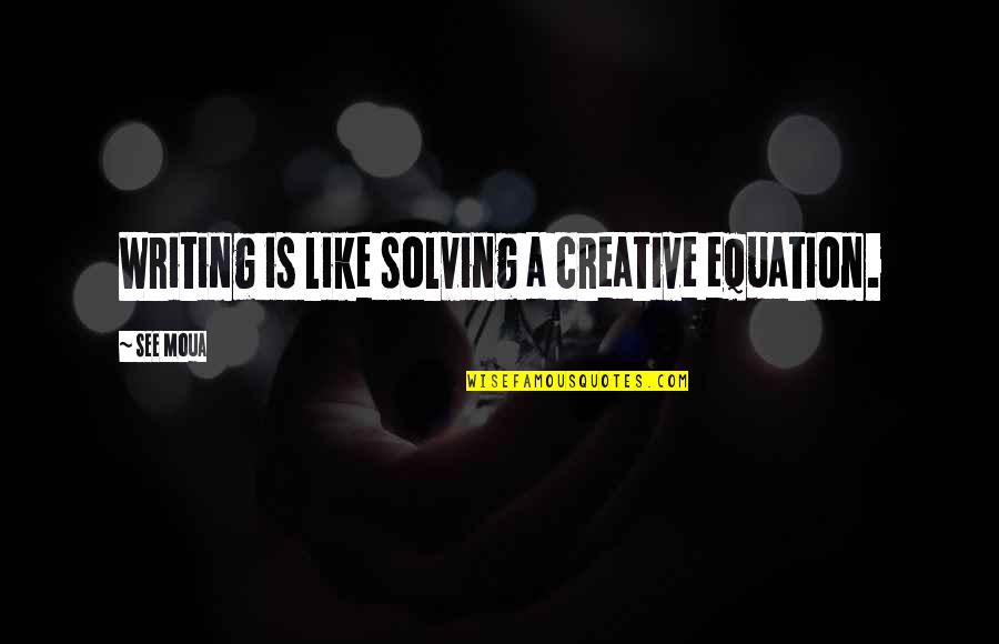 Mcclintock Indian Quotes By See Moua: Writing is like solving a creative equation. Mcclintock Indian Quotes By See Moua: Writing is like solving a creative equation.