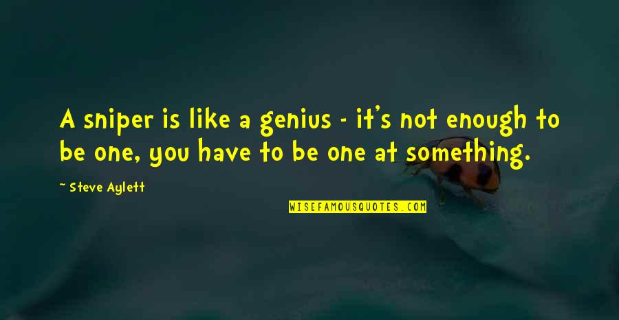 Mcclintock Indian Quotes By Steve Aylett: A sniper is like a genius - it's Mcclintock Indian Quotes By Steve Aylett: A sniper is like a genius - it's