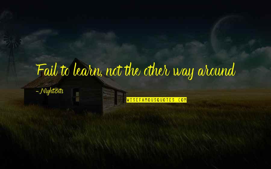 Mcclorey Electric Braintree Quotes By NightBits: Fail to learn, not the other way around Mcclorey Electric Braintree Quotes By NightBits: Fail to learn, not the other way around