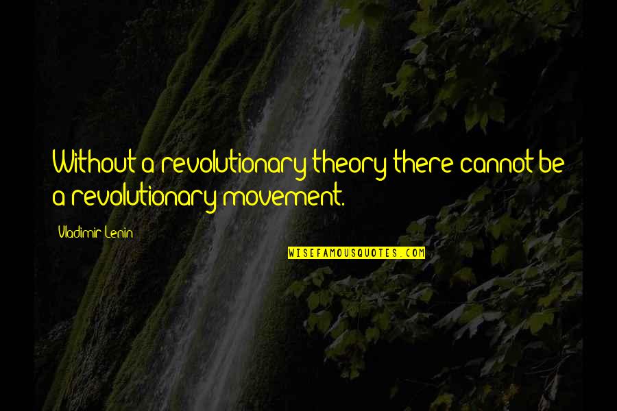 Mcclory Bishop Quotes By Vladimir Lenin: Without a revolutionary theory there cannot be a