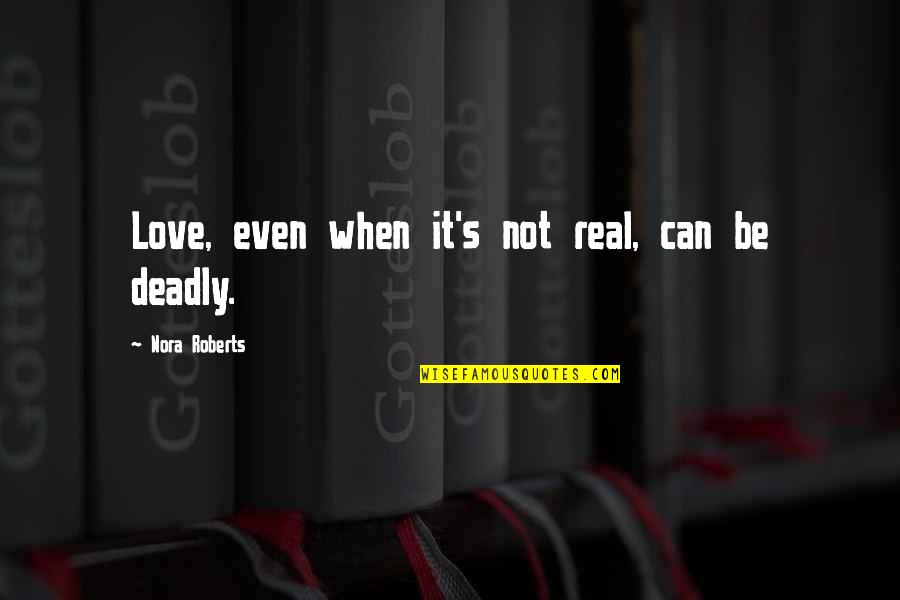 Mcclory Plaid Quotes By Nora Roberts: Love, even when it's not real, can be Mcclory Plaid Quotes By Nora Roberts: Love, even when it's not real, can be