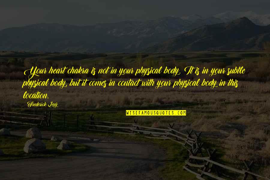 Mcclory Trail Quotes By Frederick Lenz: Your heart chakra is not in your physical Mcclory Trail Quotes By Frederick Lenz: Your heart chakra is not in your physical