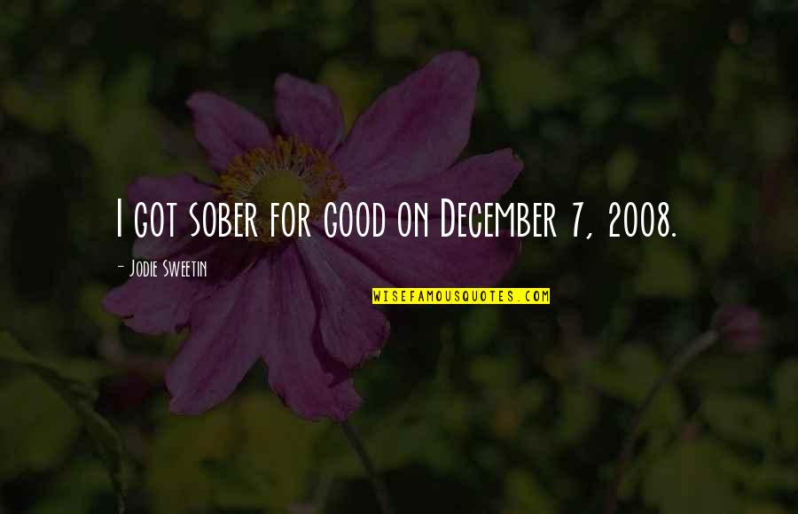Mcclory Trail Quotes By Jodie Sweetin: I got sober for good on December 7, Mcclory Trail Quotes By Jodie Sweetin: I got sober for good on December 7,