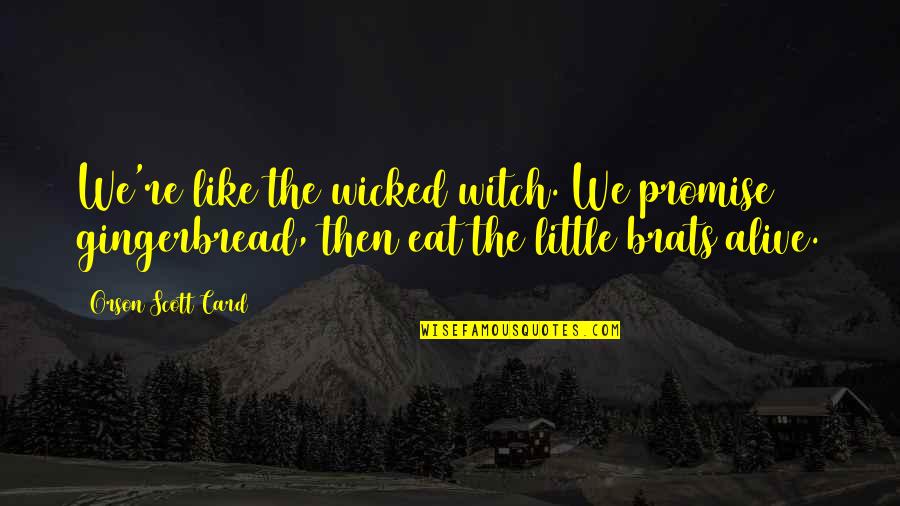 Mcclory Trail Quotes By Orson Scott Card: We're like the wicked witch. We promise gingerbread, Mcclory Trail Quotes By Orson Scott Card: We're like the wicked witch. We promise gingerbread,