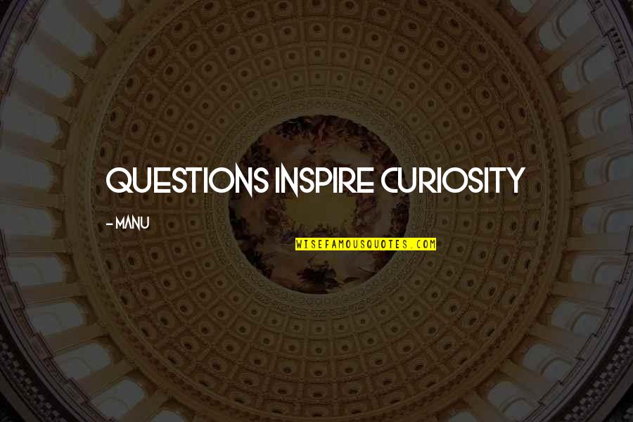 Mccloskey Video Quotes By Manu: Questions inspire Curiosity