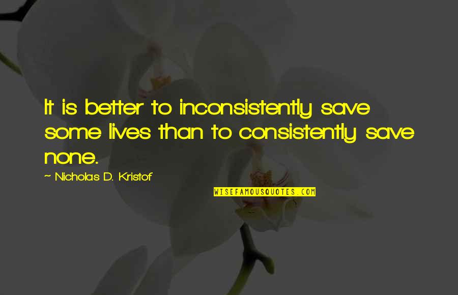 Mccloskey Video Quotes By Nicholas D. Kristof: It is better to inconsistently save some lives