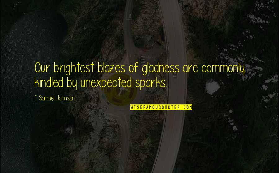 Mccluer High School Quotes By Samuel Johnson: Our brightest blazes of gladness are commonly kindled
