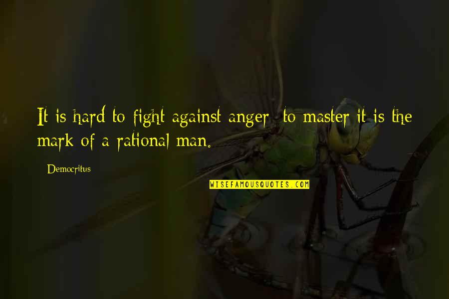 Mccluer72 Quotes By Democritus: It is hard to fight against anger: to