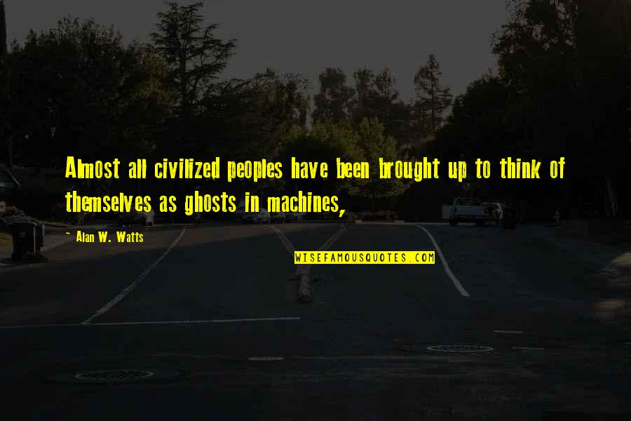 Mcclure Twins Family Quotes By Alan W. Watts: Almost all civilized peoples have been brought up Mcclure Twins Family Quotes By Alan W. Watts: Almost all civilized peoples have been brought up