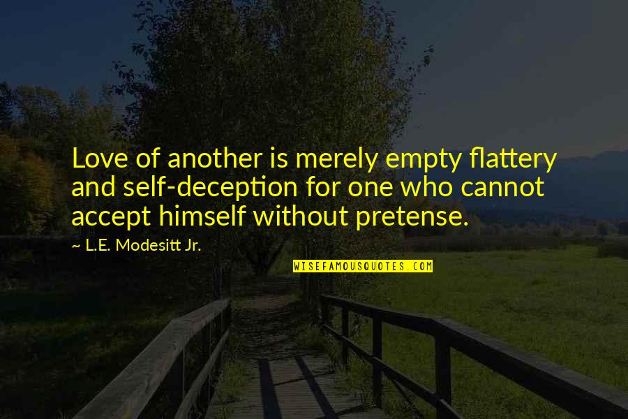 Mcclures Pickles Quotes By L.E. Modesitt Jr.: Love of another is merely empty flattery and Mcclures Pickles Quotes By L.E. Modesitt Jr.: Love of another is merely empty flattery and