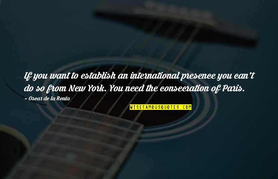 Mcclures Pickles Quotes By Oscar De La Renta: If you want to establish an international presence Mcclures Pickles Quotes By Oscar De La Renta: If you want to establish an international presence