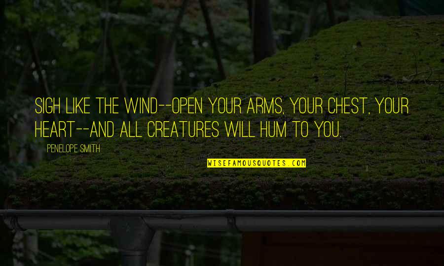 Mcclurkin Songs Quotes By Penelope Smith: Sigh like the wind--open your arms, your chest, Mcclurkin Songs Quotes By Penelope Smith: Sigh like the wind--open your arms, your chest,