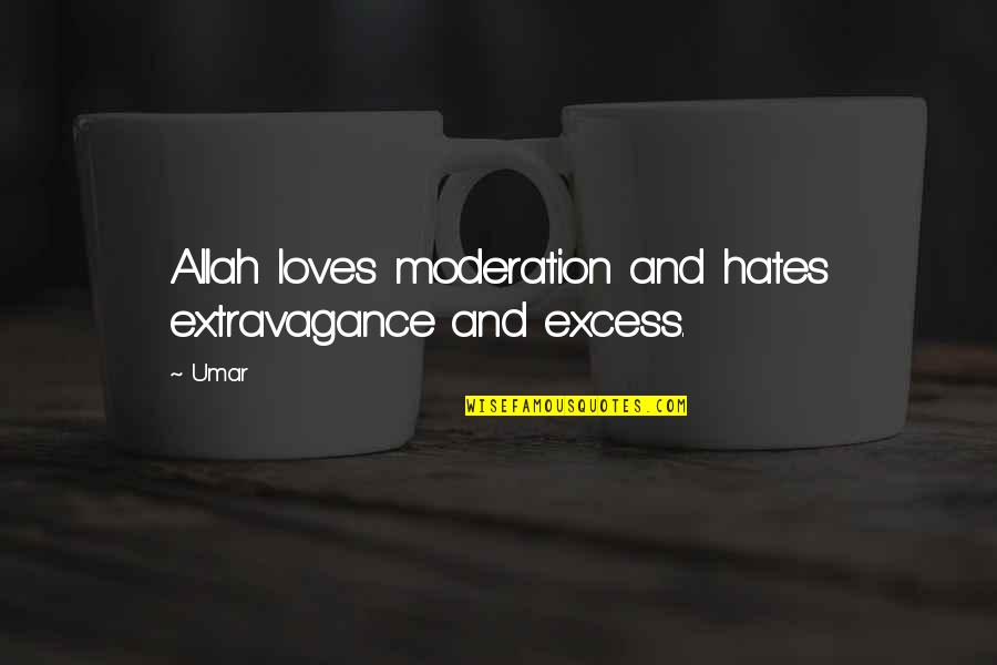 Mcclurkin Songs Quotes By Umar: Allah loves moderation and hates extravagance and excess.